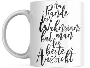 Tasse mit Spruch Positive Perspektiven: "Am Rande des Wahnsinns hat man die beste Aussicht" Kaffee Büro