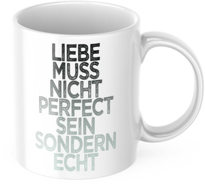 Tasse mit Spruch Positive Perspektiven: "Liebe muss nicht Perfect sein sondern echt" Kaffee Büro