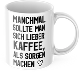 Lustige Kaffeetasse "Manchmal sollte man sich lieber Kaffee als Sorgen machen" Frühstück Morgen Arbeit Tasse Büro Geschenk